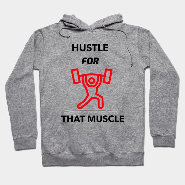 HUSTLE FOR THAT MUSCLE Hoodie by BigtoFitmum27